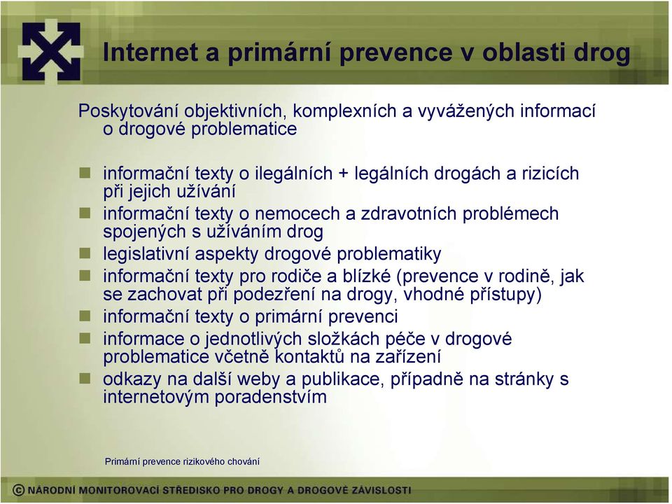 problematiky informační texty pro rodiče a blízké (prevence v rodině, jak se zachovat při podezření na drogy, vhodné přístupy) informační texty o primární