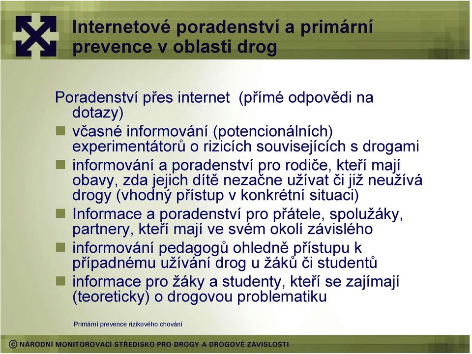 neužívá drogy (vhodný přístup v konkrétní situaci) Informace a poradenství pro přátele, spolužáky, partnery, kteří mají ve svém okolí závislého