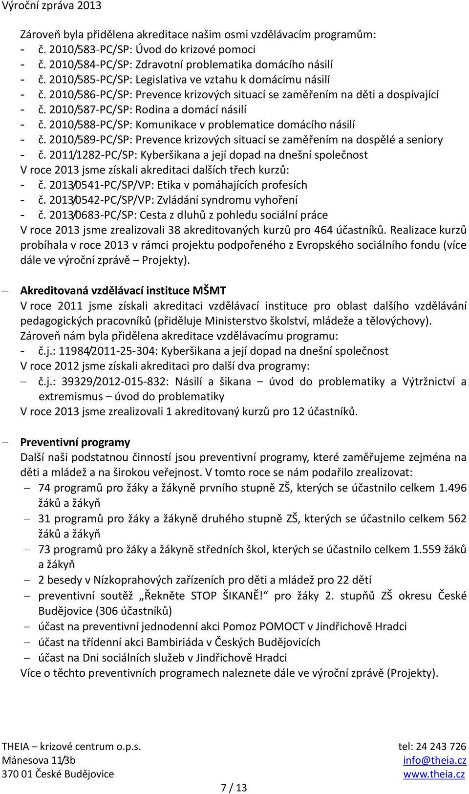 2010/588-PC/SP: Komunikace v problematice domácího násilí - č. 2010/589-PC/SP: Prevence krizových situací se zaměřením na dospělé a seniory - č.