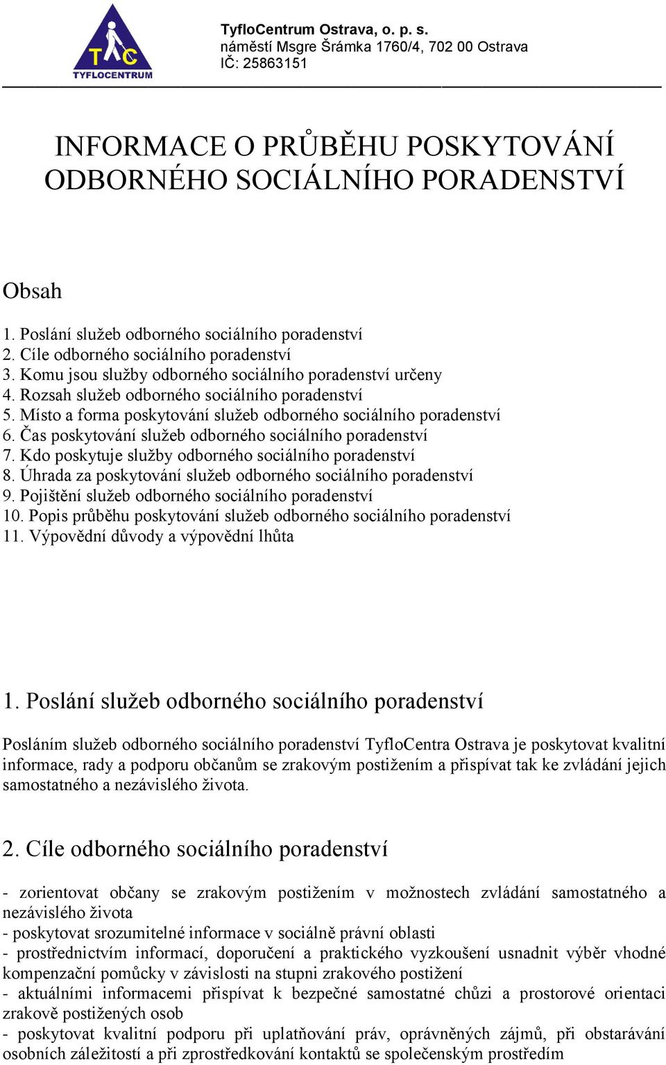 Rozsah služeb odborného sociálního poradenství 5. Místo a forma poskytování služeb odborného sociálního poradenství 6. Čas poskytování služeb odborného sociálního poradenství 7.