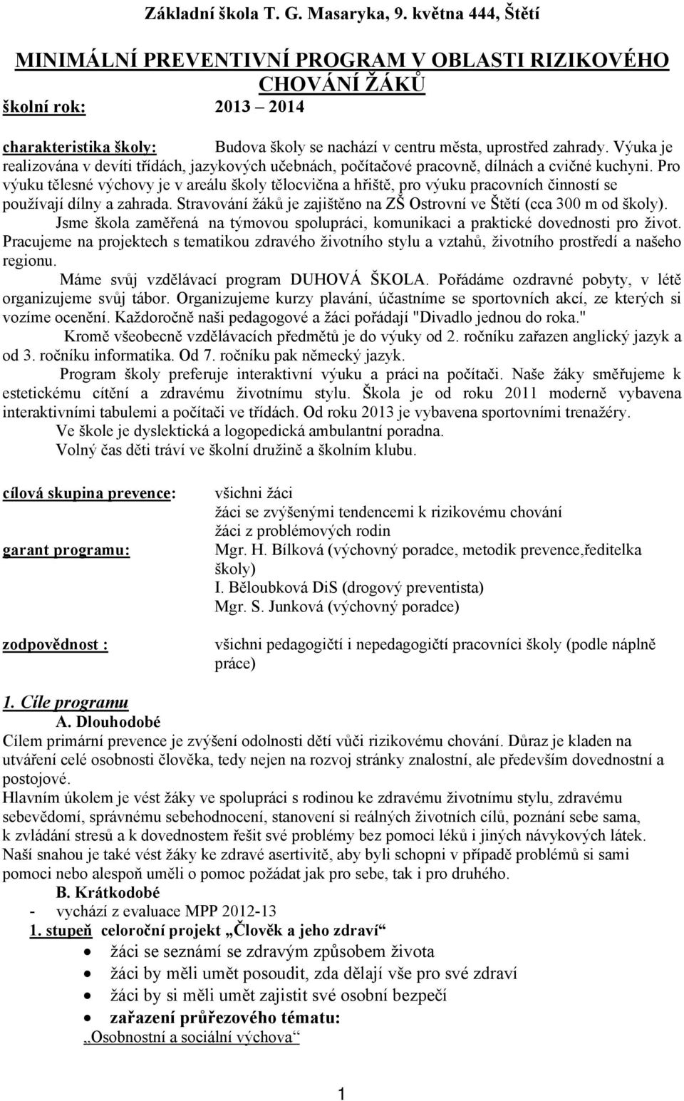 Výuka je realizována v devíti třídách, jazykových učebnách, počítačové pracovně, dílnách a cvičné kuchyni.