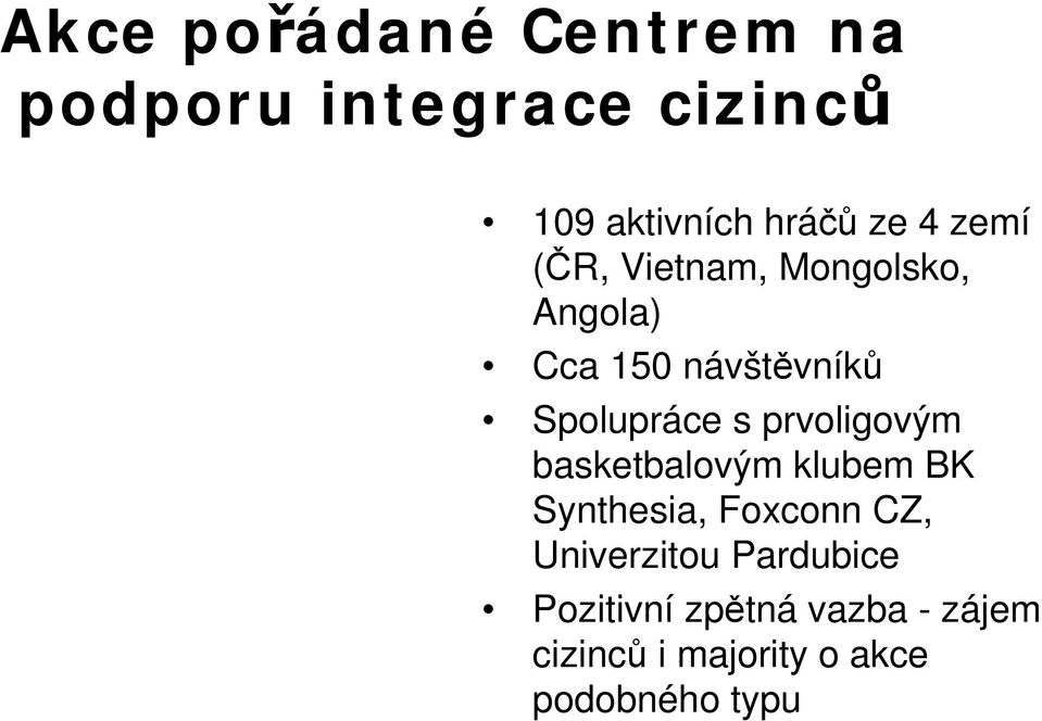 prvoligovým basketbalovým klubem BK Synthesia, Foxconn CZ, Univerzitou