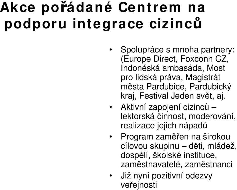 Aktivní zapojení cizinců lektorská činnost, moderování, realizace jejich nápadů Program zaměřen na širokou