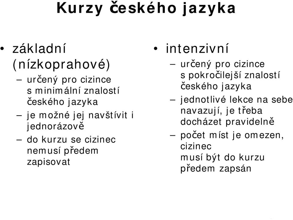 intenzivní určený pro cizince spokročilejší znalostí českého jazyka jednotlivé lekce na sebe