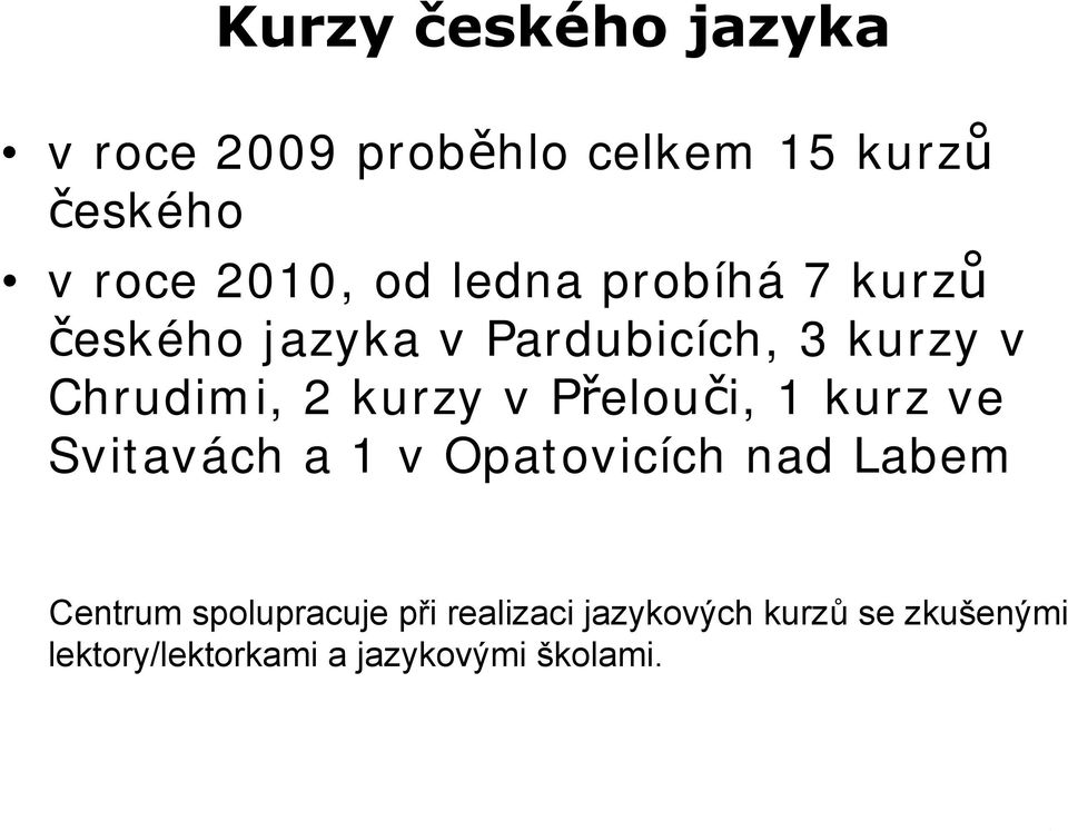 Přelouči, 1 kurz ve Svitavách a 1 v Opatovicích nad Labem Centrum spolupracuje