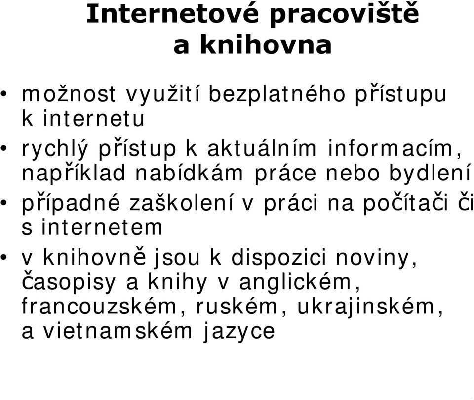 případné zaškolení v práci na počítači či s internetem vknihovně jsou k dispozici