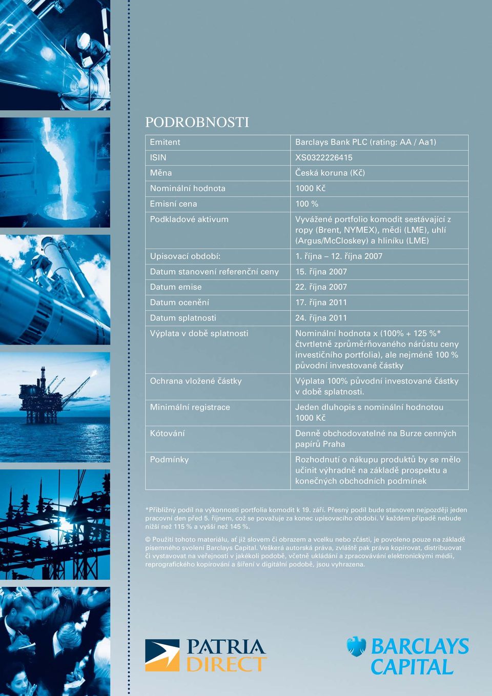 října 2007 Datum ocenění 17. října 2011 Datum splatnosti 24.