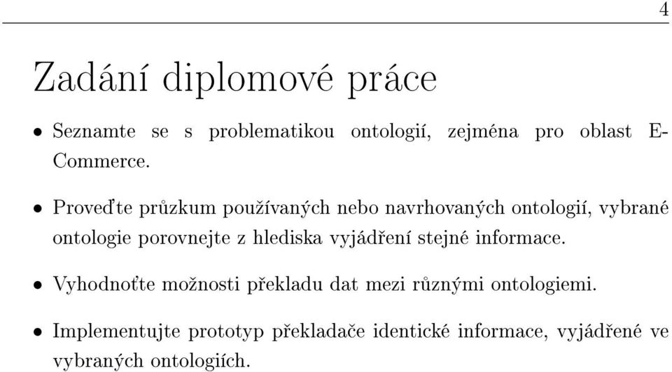 hlediska vyjád ení stejné informace.