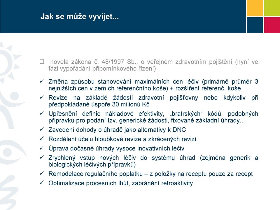 kše Revize na základě žádsti zdravtní pjišťvny neb kdykliv při předpkládané úspře 30 milinů Kč Upřesnění definic nákladvé efektivity, bratrských kódů, pdbných přípravků pr pdání tzv.