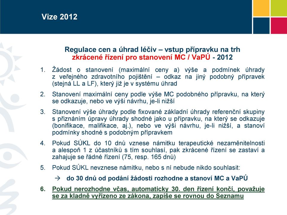 Stanvení maximální ceny pdle výše MC pdbnéh přípravku, na který se dkazuje, neb ve výši návrhu, je-li nižší 3.