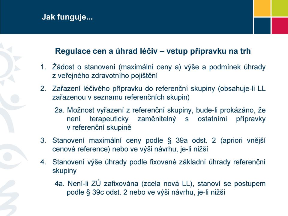 Mžnst vyřazení z referenční skupiny, bude-li prkázán, že není terapeuticky zaměnitelný s statními přípravky v referenční skupině 3. Stanvení maximální ceny pdle 39a dst.