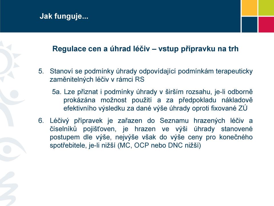 Lze přiznat i pdmínky úhrady v širším rzsahu, je-li dbrně prkázána mžnst pužití a za předpkladu nákladvě efektivníh výsledku za dané