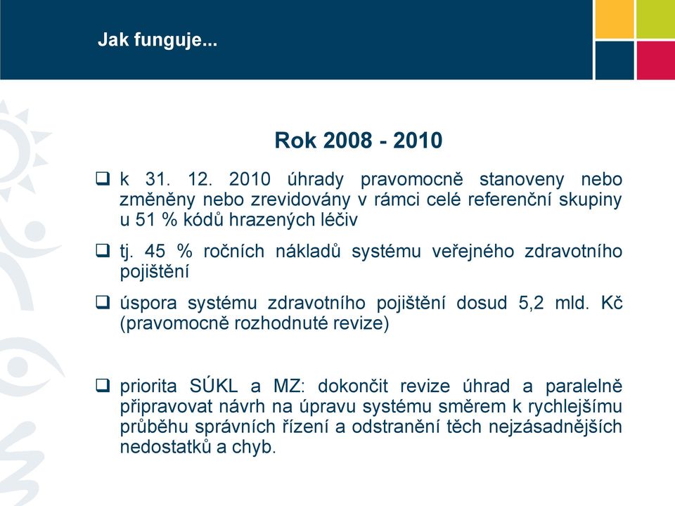 tj. 45 % rčních nákladů systému veřejnéh zdravtníh pjištění úspra systému zdravtníh pjištění dsud 5,2 mld.