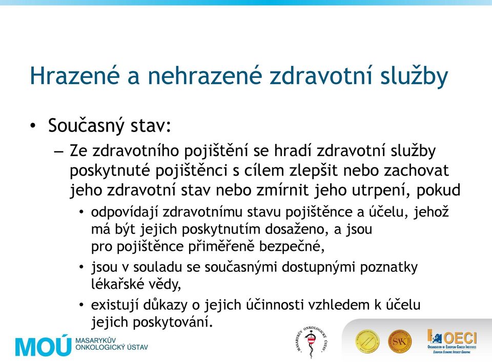 stavu pojištěnce a účelu, jehož má být jejich poskytnutím dosaženo, a jsou pro pojištěnce přiměřeně bezpečné, jsou v