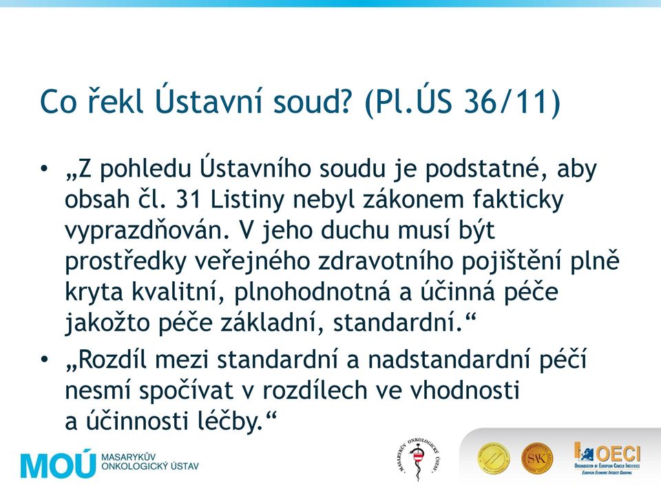 V jeho duchu musí být prostředky veřejného zdravotního pojištění plně kryta kvalitní,