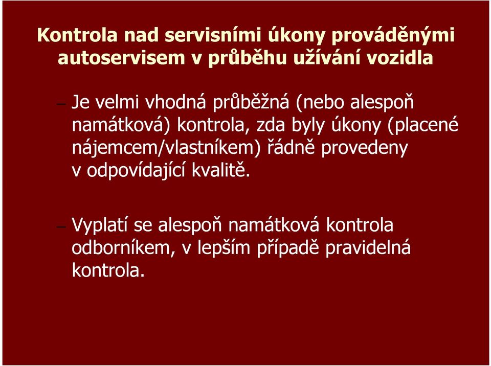 úkony (placené nájemcem/vlastníkem) řádně provedeny v odpovídající kvalitě.