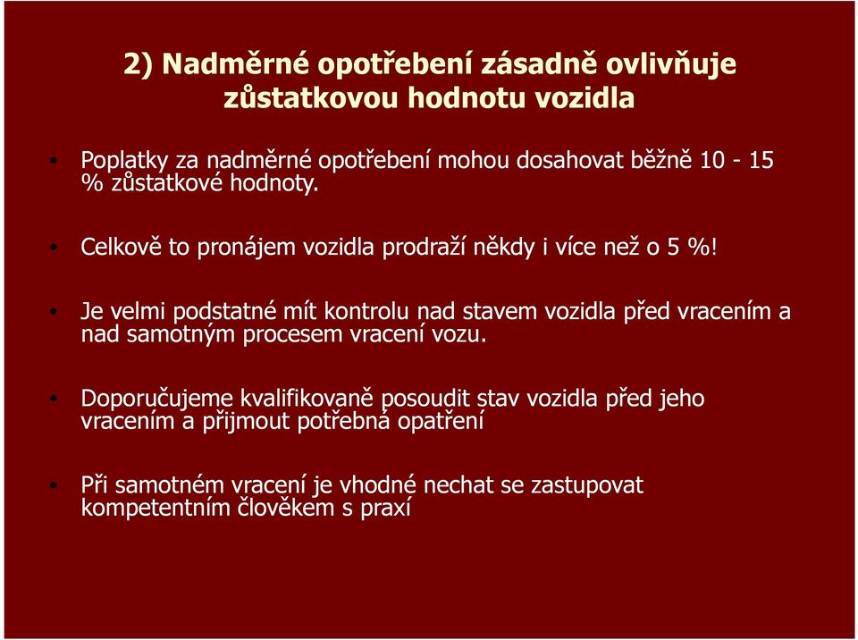 Je velmi podstatné mít kontrolu nad stavem vozidla před vracením a nad samotným procesem vracení vozu.