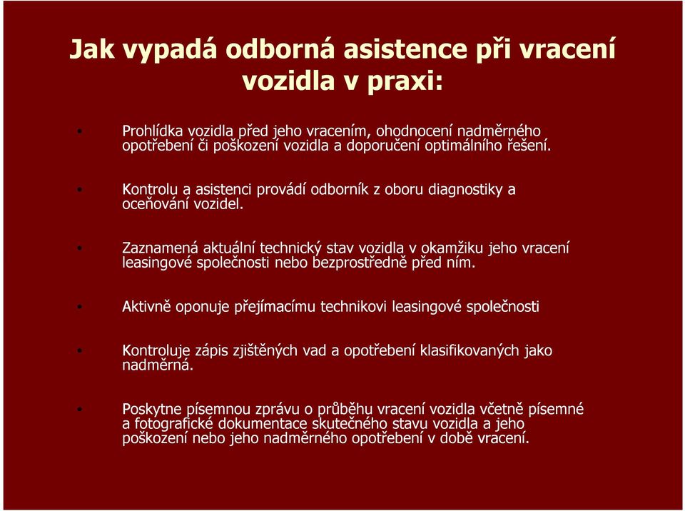 Zaznamená aktuální technický stav vozidla v okamžiku jeho vracení leasingové společnosti nebo bezprostředně před ním.