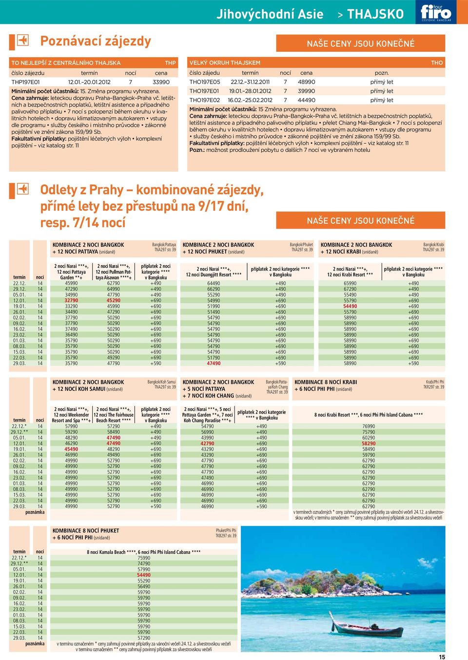 letištních a bezpečnostních poplatků, letištní asistence a případného palivového příplatku 7 nocí s polopenzí během okruhu v kvalitních hotelech dopravu klimatizovaným autokarem vstupy dle programu