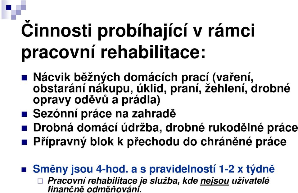 Drobná domácí údržba, drobné rukodělné práce Přípravný blok k přechodu do chráněné práce Směny jsou