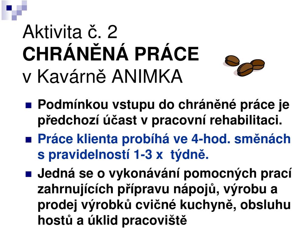 účast v pracovní rehabilitaci. Práce klienta probíhá ve 4-hod.