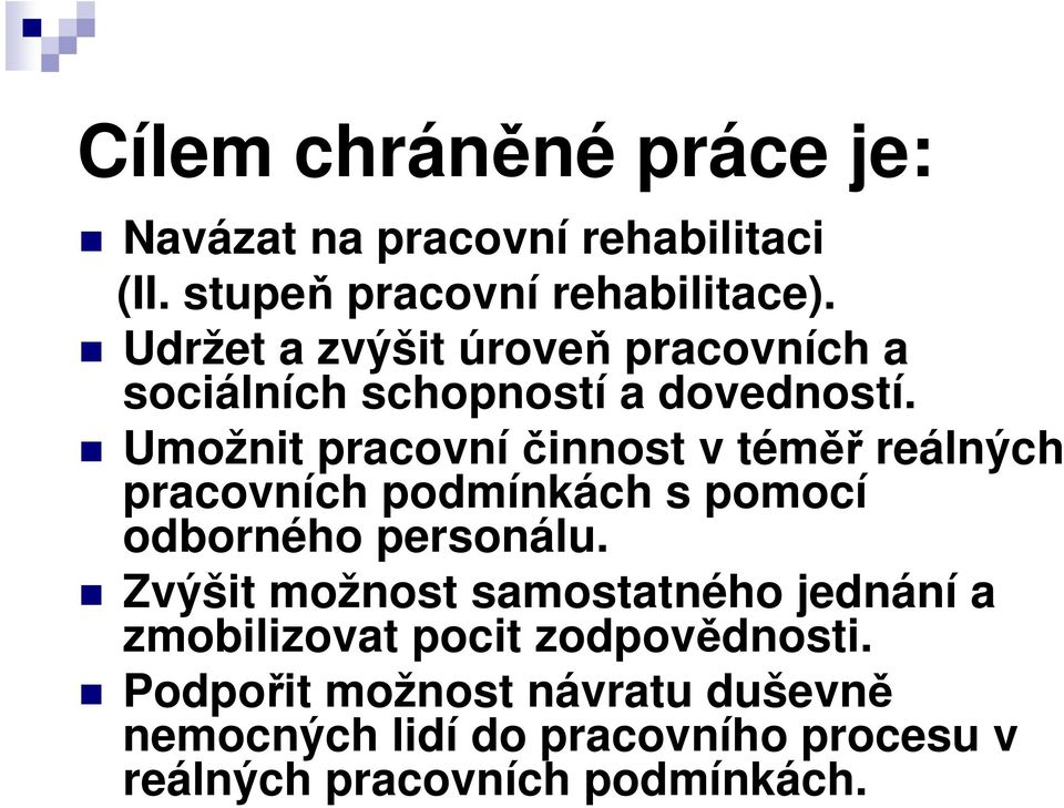 Umožnit pracovní činnost v téměř reálných pracovních podmínkách s pomocí odborného personálu.