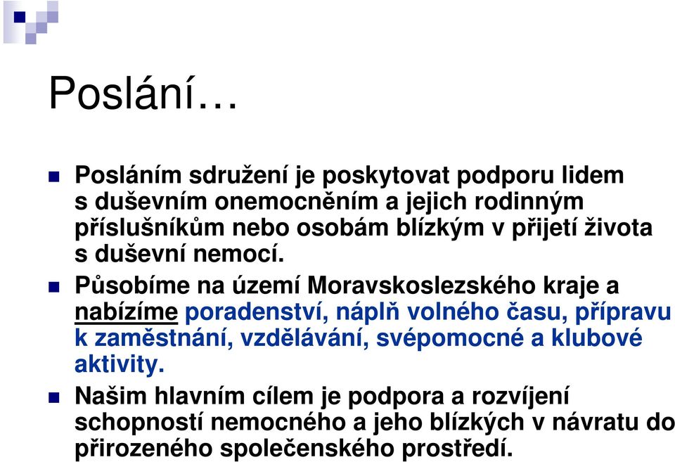 Působíme na území Moravskoslezského kraje a nabízíme poradenství, náplň volného času, přípravu k zaměstnání,