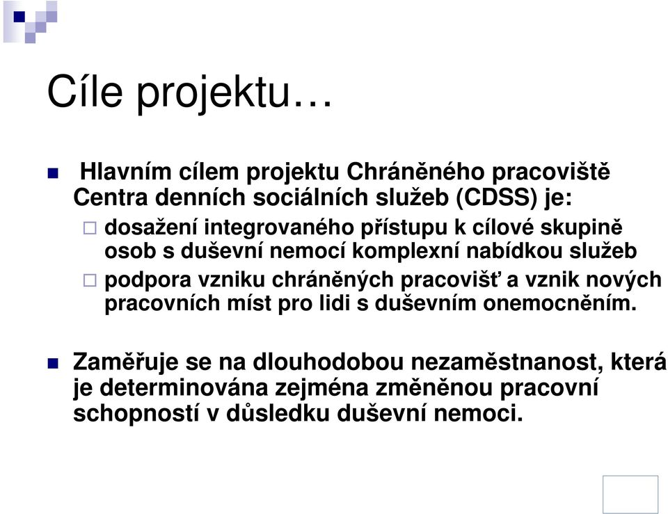 vzniku chráněných pracovišť a vznik nových pracovních míst pro lidi s duševním onemocněním.