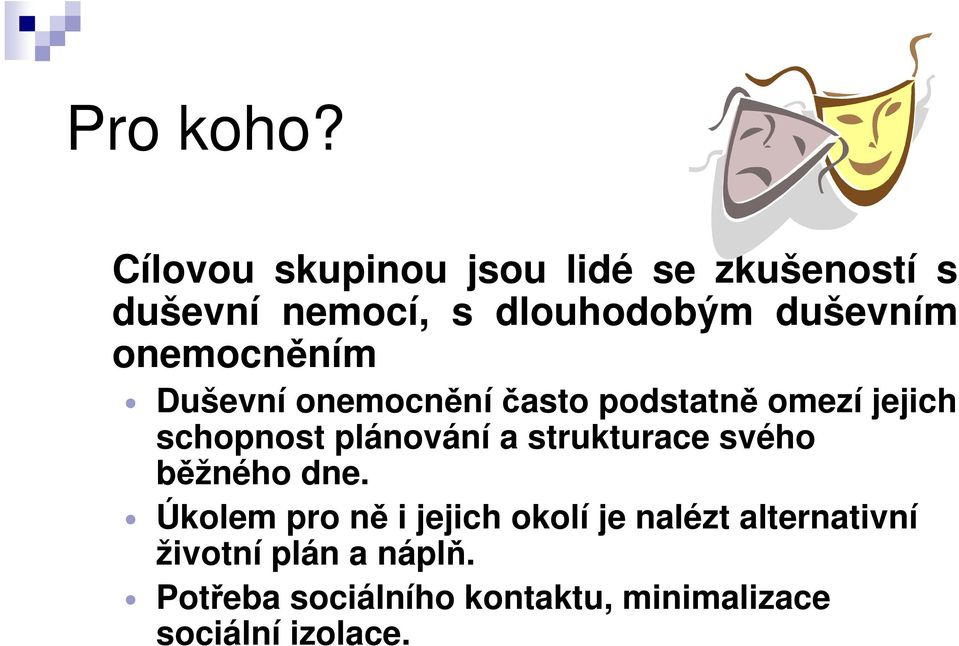 onemocněním Duševní onemocnění často podstatně omezí jejich schopnost plánování a