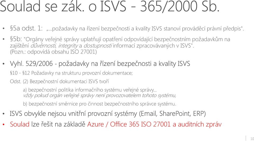 ISVS". (Pozn.: odpovídá obsahu ISO 27001) 10-12 Požadavky na strukturu provozní dokumentace; Odst.