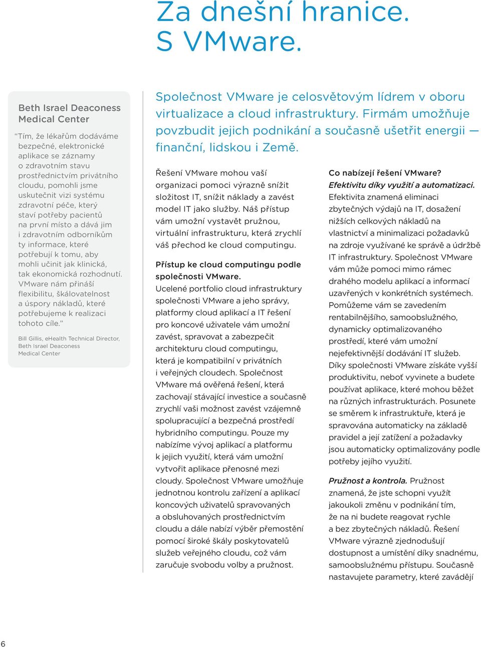 zdravotní péče, který staví potřeby pacientů na první místo a dává jim i zdravotním odborníkům ty informace, které potřebují k tomu, aby mohli učinit jak klinická, tak ekonomická rozhodnutí.