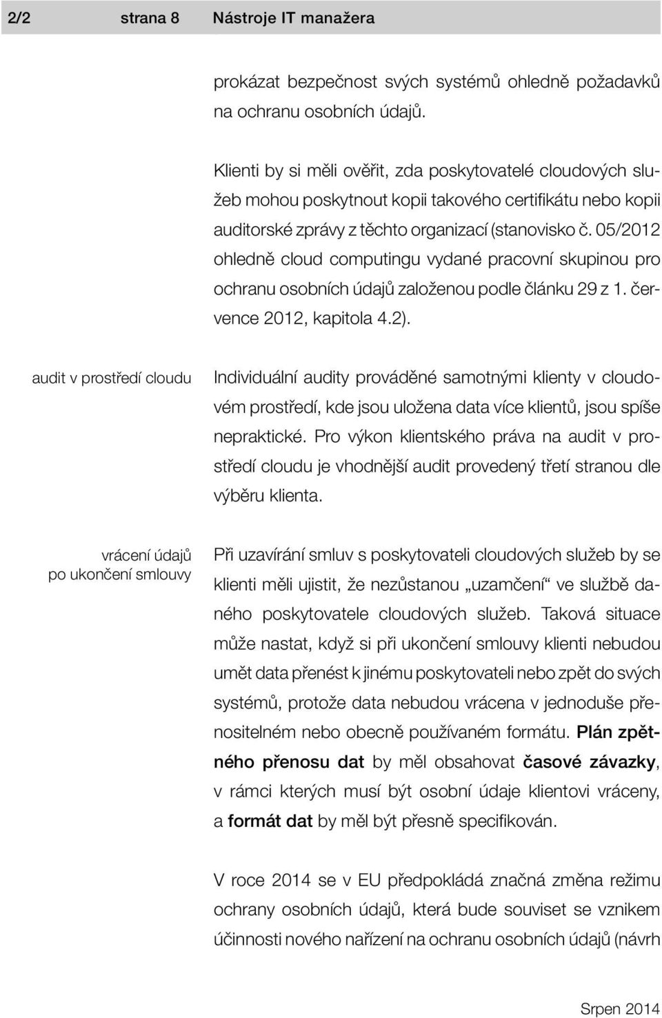 05/2012 ohledně cloud computingu vydané pracovní skupinou pro ochranu osobních údajů založenou podle článku 29 z 1. července 2012, kapitola 4.2).