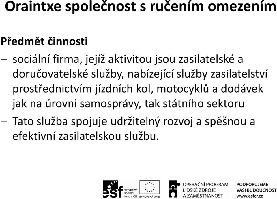 prostřednictvím jízdních kol, motocyklů a dodávek jak na úrovni samosprávy, tak