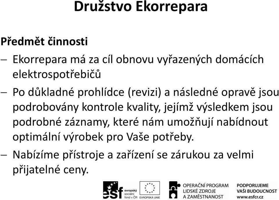 kontrole kvality, jejímž výsledkem jsou podrobné záznamy, které nám umožňují nabídnout