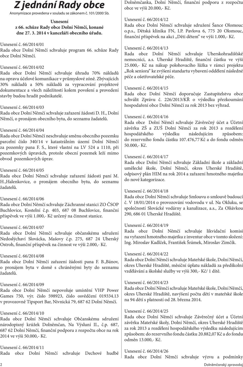 66/2014/02 Rada obce Dolní Němčí schvaluje úhradu 70% nákladů na opravu účelové komunikace v průmyslové zóně.