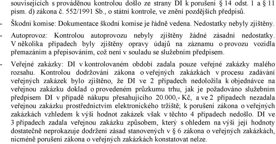 V několika případech byly zjištěny opravy údajů na záznamu o provozu vozidla přemazáním a přepisováním, což není v souladu se služebním předpisem.