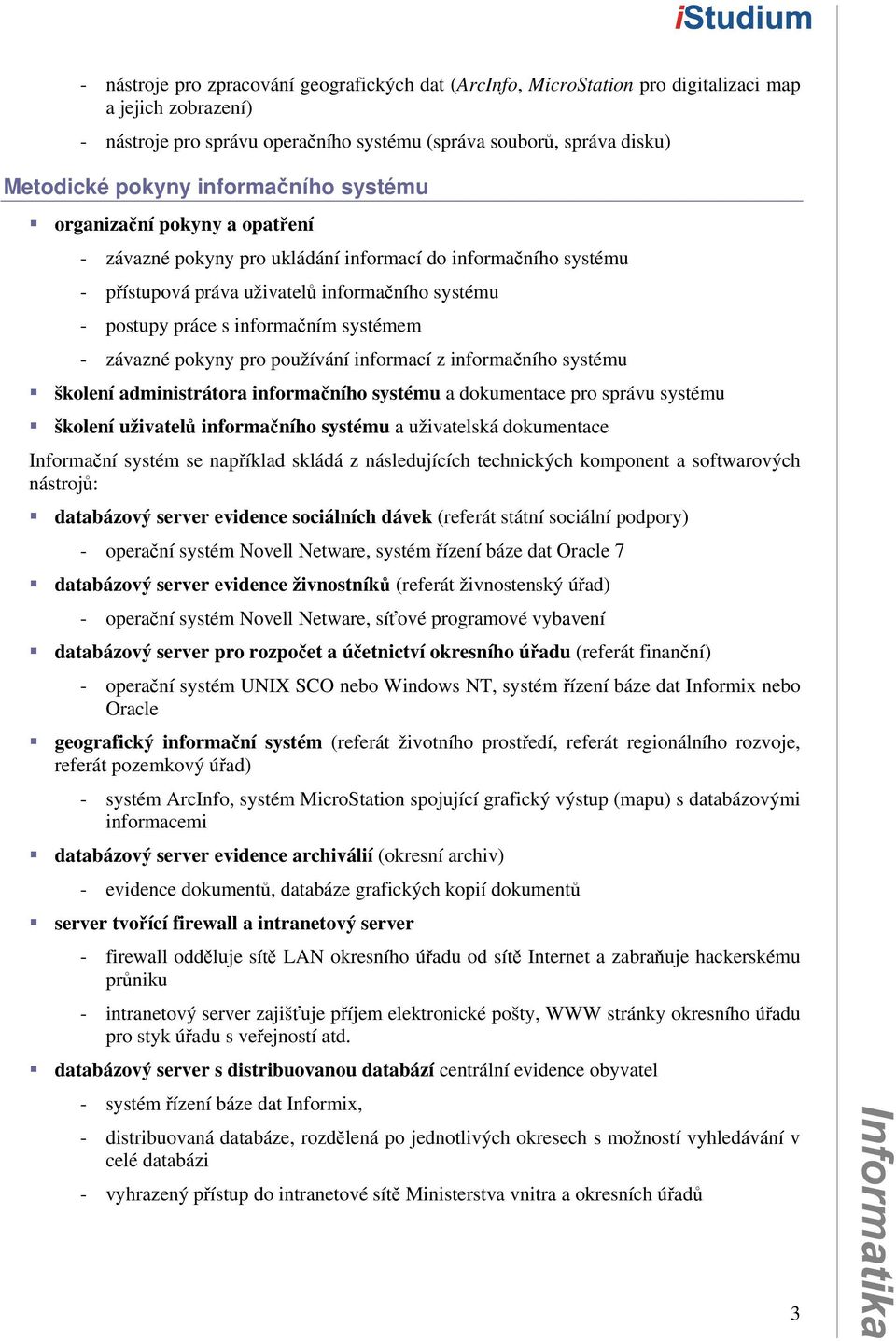 systémem - závazné pokyny pro používání informací z informačního systému školení administrátora informačního systému a dokumentace pro správu systému školení uživatelů informačního systému a