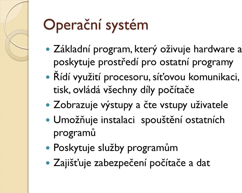 díly počítače Zobrazuje výstupy a čte vstupy uživatele Umožňuje instalaci