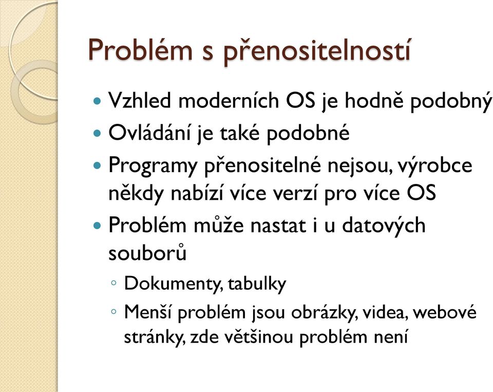 pro více OS Problém může nastat i u datových souborů Dokumenty, tabulky