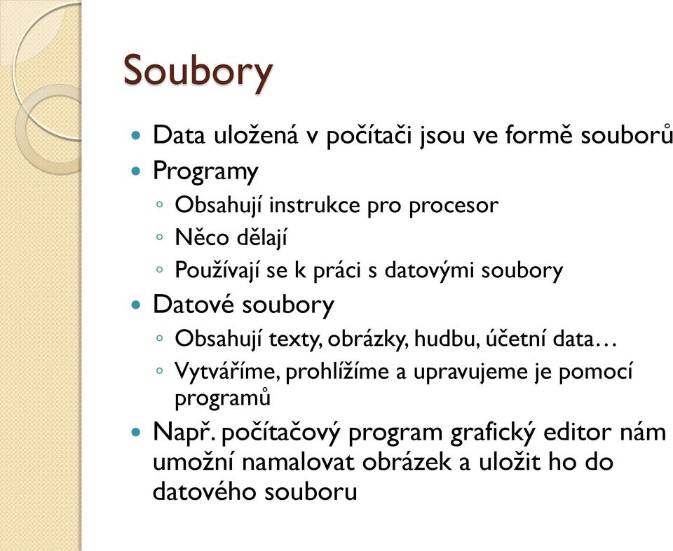 texty, obrázky, hudbu, účetní data Vytváříme, prohlížíme a upravujeme je pomocí programů