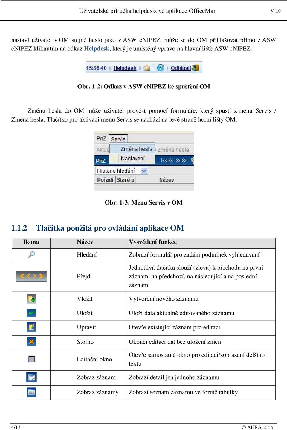 Tlačítko pro aktivaci menu Servis se nachází na levé straně horní lišty OM. Obr. 1-