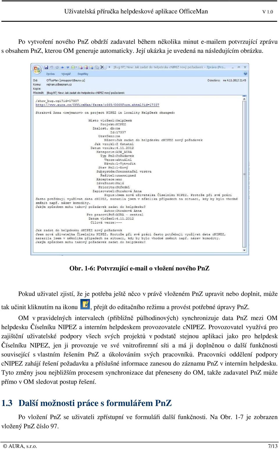 a provést potřebné úpravy PnZ. OM v pravidelných intervalech (přibližně půlhodinových) synchronizuje data PnZ mezi OM helpdesku Číselníku NIPEZ a interním helpdeskem provozovatele cnipez.