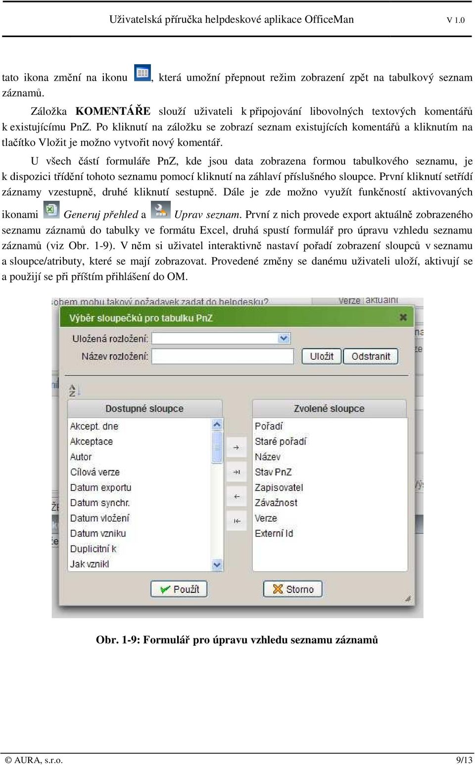 U všech částí formuláře PnZ, kde jsou data zobrazena formou tabulkového seznamu, je k dispozici třídění tohoto seznamu pomocí kliknutí na záhlaví příslušného sloupce.