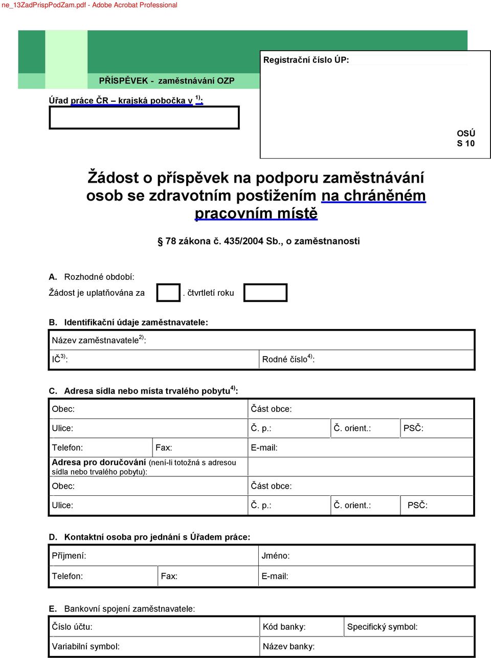 postižením na chráněném pracovním místě 78 zákona č. 435/2004 Sb., o zaměstnanosti A. Rozhodné období: Žádost je uplatňována za. čtvrtletí roku B.