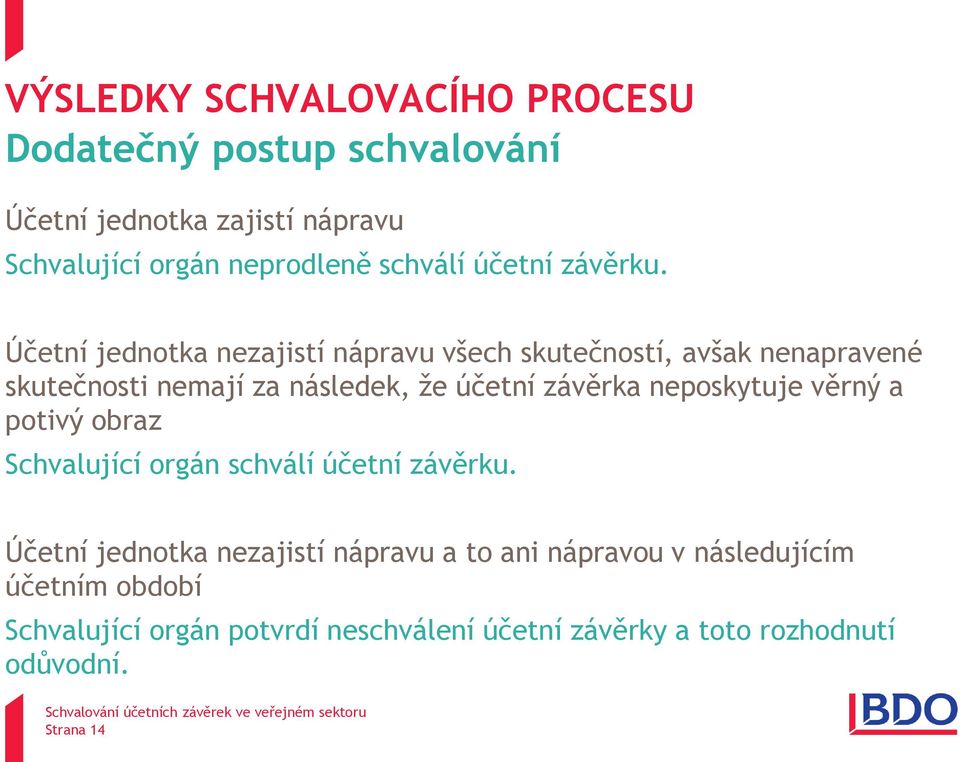 Účetní jednotka nezajistí nápravu všech skutečností, avšak nenapravené skutečnosti nemají za následek, že účetní závěrka