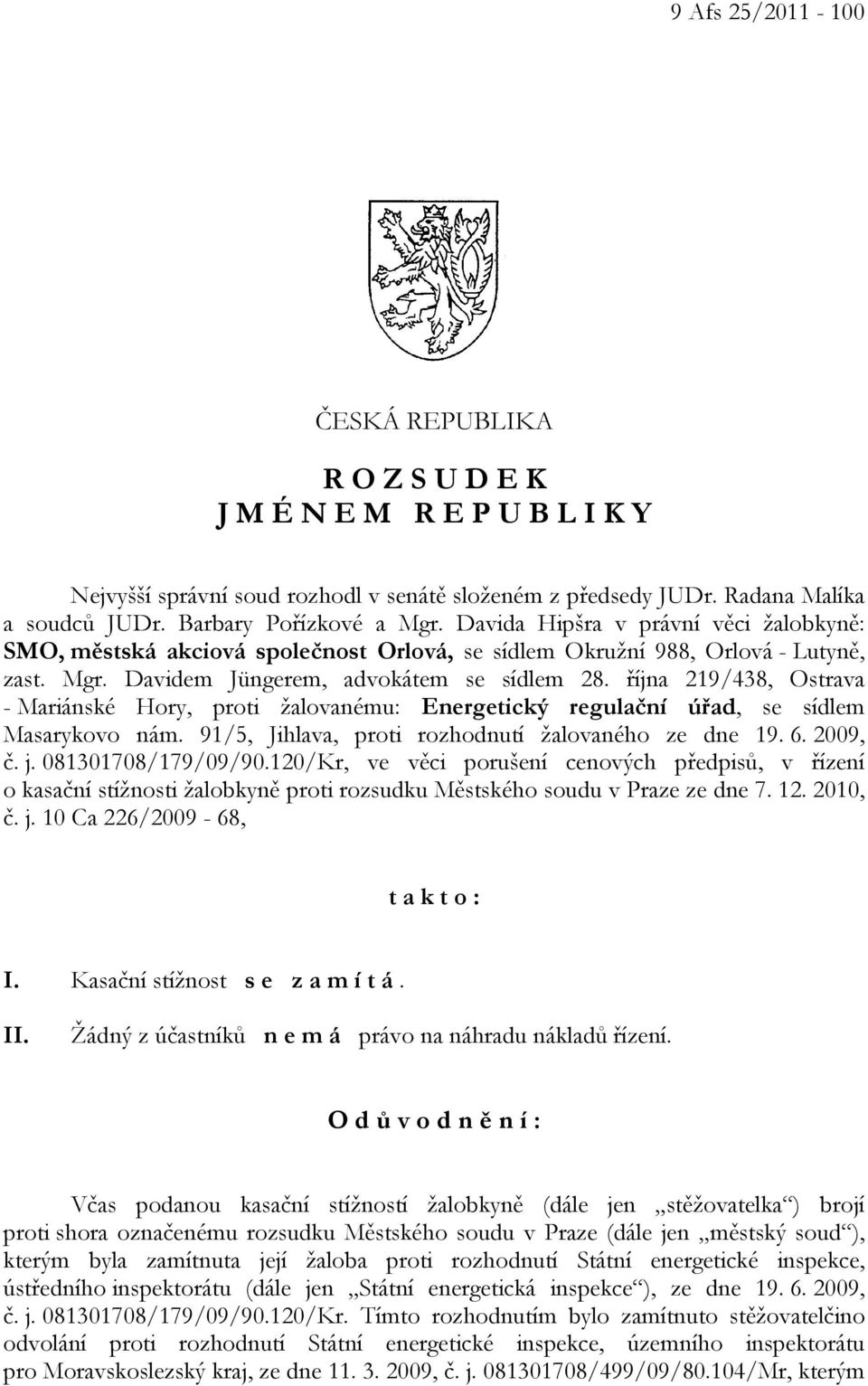 října 219/438, Ostrava - Mariánské Hory, proti žalovanému: Energetický regulační úřad, se sídlem Masarykovo nám. 91/5, Jihlava, proti rozhodnutí žalovaného ze dne 19. 6. 2009, č. j.