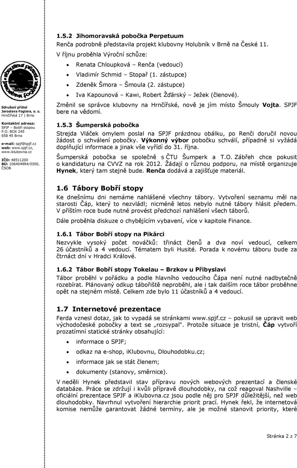 Změnil se správce klubovny na Hrnčířské, nově je jím místo Šmouly Vojta. SPJF bere na vědomí. 1.5.