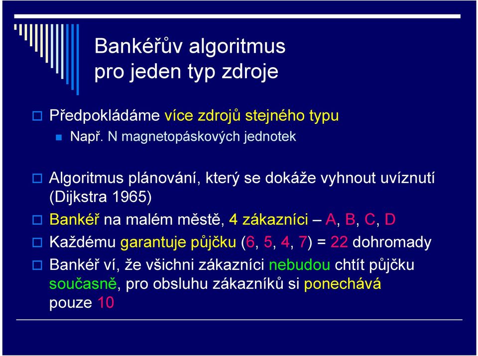 1965) Bankéř na malém městě, 4 zákazníci A, B, C, D Každému garantuje půjčku (6, 5, 4, 7) = 22