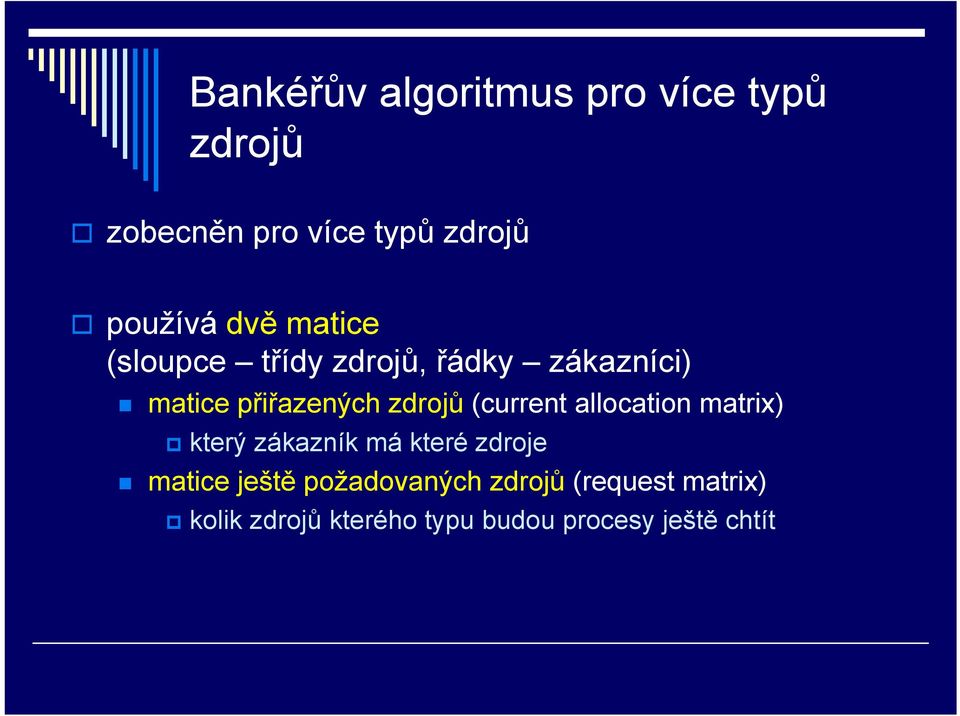 (current allocation matrix) který zákazník má které zdroje matice ještě