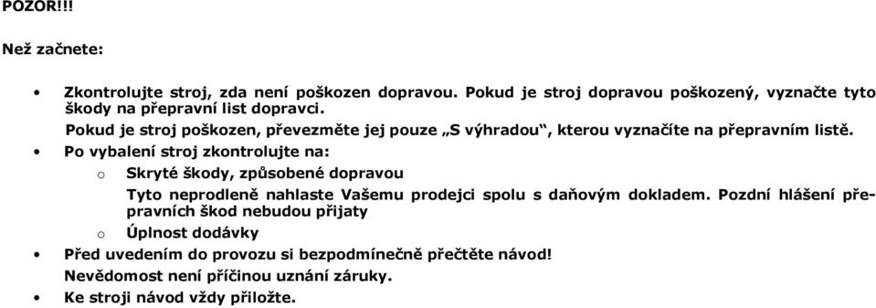 Pokud je stroj poškozen, převezměte jej pouze S výhradou, kterou vyznačíte na přepravním listě.
